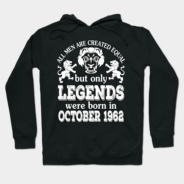 Happy Birthday To Me You All Men Are Created Equal But Only Legends Were Born In October 1962 Hoodie by bakhanh123